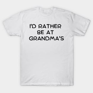 I'd Rather Be At Grandma's T-Shirt